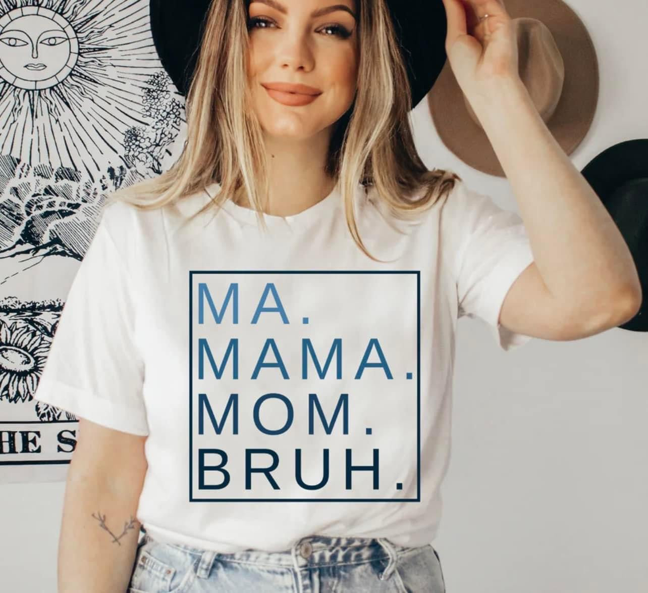 Ma. Mama. Mom. Bruh